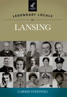 Legendary Locals of Lansing 1467100315 Book Cover