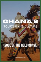 GHANA'S TOURISM AND CULTURE: SOUL OF THE GOLD COAST B0CGCBLWVJ Book Cover