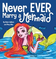 Never EVER Marry a Mermaid 1637310579 Book Cover