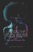 Life on the Seven Moons: 3 Short Stories and 30 Storytelling Tips B0986BDRWG Book Cover