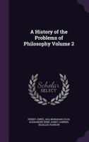 History of the Problems of Philosophy, Volume 2 1355020948 Book Cover