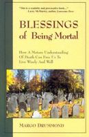 Blessings of Being Mortal: How a Mature Understanding of Death Can Free Us to Live Wisely and Well 188082325X Book Cover