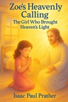 Zoe's Heavenly Call: The Girl Who Brought Heaven’s Light B0F6V3Y54G Book Cover