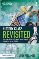 History Class Revisited: Tools and Projects to Engage Middle School Students in Social Studies 1138639710 Book Cover