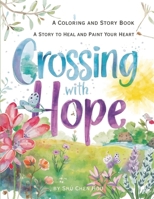 Crossing with Hope: A Story to Heal and Paint Your Heart — A Coloring and Story Book (Colors of the Soul) 180761073X Book Cover