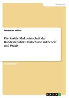 Die Soziale Marktwirtschaft Der Bundesrepublik Deutschland in Theorie Und Praxis 3656247412 Book Cover