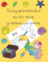 Estoy aprendiendo a escribir letras y n�meros con sirenas: libros de seguimiento de letras para ni�os de 4 a 8 a�os, p�ginas para aprender a escribir letras y n�meros, escribir a mano para ni�os, libr B086PPKF66 Book Cover