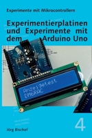 Experimentierplatinen und Experimente mit dem Arduino Uno B0BSFSHHVK Book Cover