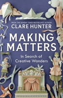 Making Matters: In Search of Creative Wonders 1529346290 Book Cover