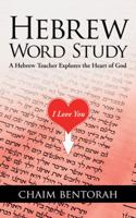 Hebrew Word Study: A Hebrew Teacher Explores the Heart of God 1490801413 Book Cover