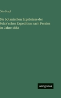 Die botanischen Ergebnisse der Polak'schen Expedition nach Persien im Jahre 1882 3563886121 Book Cover