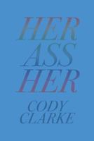 Her Ass Her: Two Hundred Poems 1797776711 Book Cover