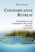 Contemplative Retreat: An Introduction to the Contemplative Way of Life and to the Jesus Prayer 1594671567 Book Cover