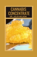 CANNABIS CONCENTRATE: Marijuana Concentrate Guide B0BGNL5T1Y Book Cover