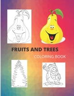 FRUITS AND TREES coloring book: coloring book for girls and boys toddlers to learn about fruit and trees, very fun and instructive age 1, 2, 3, 4 (8,5"x11") 60 pages B084DNZQMG Book Cover