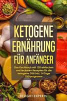 Ketogene Ern�hrung f�r Anf�nger: 120 einfache und leckere Rezepte f�r die ketogene Di�t inkl. 14 Tage Di�tprogramm 1091977402 Book Cover
