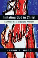 Imitating God in Christ: Recapturing a Biblical Pattern 0830827102 Book Cover