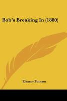 Bob's Breaking In 1120165318 Book Cover