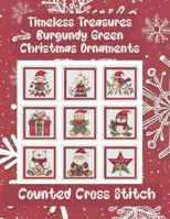 Timeless Treasures Burgundy Green Christmas Ornaments: 9 Counted Cross Stitch Patterns B0FWJ4KKF1 Book Cover