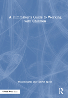 A Filmmaker’s Guide to Working with Children 1032953314 Book Cover