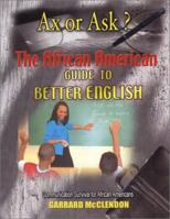 Ax or Ask? The African American Guide to Better English 0963932926 Book Cover