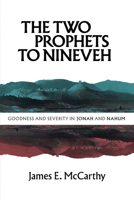 The Two Prophets to Nineveh: Goodness and Severity in Jonah and Nahum 1800405359 Book Cover