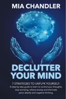 Declutter Your Mind: 7 strategies to unfu*k yourself. A step by step guide to learn to control your thoughts, stop worrying, relieve anxiety and eliminate panic attacks and negative thinking B08NL4JGS5 Book Cover