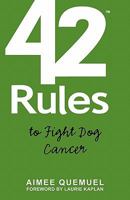42 Rules to Fight Dog Cancer: Real Stories and Practical Approaches to Dealing with Dog Cancer 1607730308 Book Cover