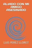 ALIADO CON MI AMIGO ASESINADO (Spanish Edition) B088YCVZBK Book Cover
