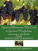 Spiritual Barrenness That Leads to Spiritual Fruitfulness: Hannah's Journey from Barrenness to Blessing 1449772293 Book Cover