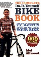 The Complete Do-It-Yourself Bike Book: Everything You Need to Know to Fix, Maintain and Get the Most Our of Your Bike 1600940242 Book Cover