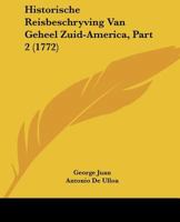 Historische Reisbeschryving Van Geheel Zuid-America, Part 2 (1772) 1104866846 Book Cover
