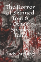 The Horror of Skinned Tom & Other Spooky Tales 1696013887 Book Cover