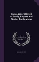 Catalogues, Courses of Study, Reports and Similar Publications 1144961947 Book Cover