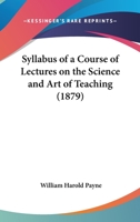 Syllabus Of A Course Of Lectures On The Science And Art Of Teaching 1104906996 Book Cover