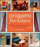 Origami Furniture: Decorate the Perfect Doll's House with 25 Stylish Projects 1454709065 Book Cover