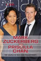 Mark Zuckerberg and Priscilla Chan: Top Couple in Tech and Philanthropy 1978503458 Book Cover