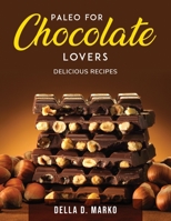 Paleo for Chocolate Lovers: Delicious Recipes 1803797622 Book Cover