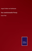 Das constitutionelle Princip: Erster Theil 3752596627 Book Cover
