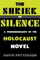 The Shriek of Silence: A Phenomenology of the Holocaust Novel 0813160138 Book Cover