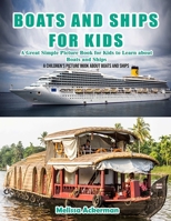 Boats and Ships for Kids: A Children's Picture Book about Boats and Ships: A Great Simple Picture Book for Kids to Learn about Boats and Ships 1533673365 Book Cover