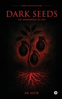 Dark Seeds: The Germination of HATE : Based on realities B0GN36W7GS Book Cover
