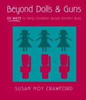 Beyond Dolls & Guns: 101 Ways to Help Children Avoid Gender Bias 0435081292 Book Cover