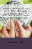14 Undisputable Ways to Make Money Online Legitimately by Valentine Ukoh: (Get Everything You Need, and Don't Need to Be a Successful Internet Marketer in Africa, and Save Yourself Time, Money and Fru 1973807033 Book Cover