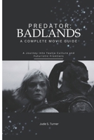 Predator: Badlands a Complete Movie Guide: A Journey into Yautja Culture and Futuristic Frontiers B0FSPDDPSB Book Cover