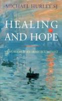 Healing and Hope: Memories of an Irish Ecumenist 1856074137 Book Cover