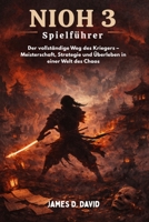 Nioh 3 Spielführer: Der vollständige Weg des Kriegers – Meisterschaft, Strategie und Überleben in einer Welt des Chaos B0GMT5V2XM Book Cover