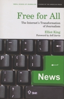 Free for All: The Internet's Transformation of Journalism 0810123282 Book Cover