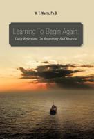 Learning to Begin Again: Daily Reflections on Recovering and Renewal 1466907363 Book Cover