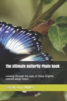 The Ultimate Butterfly Photo Book: Looking through the eyes of these brightly colored wings insect B08TCYWKHT Book Cover